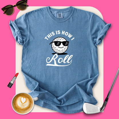 This is How I Roll Golf T-Shirt