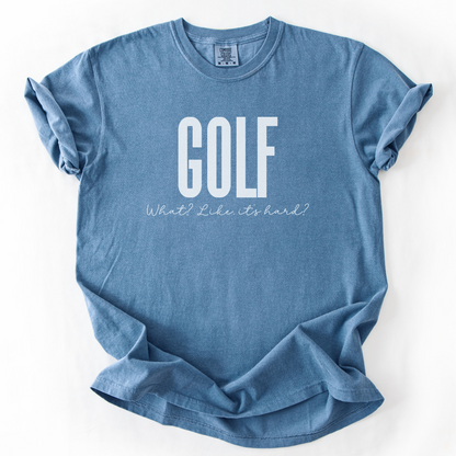 Golf. Like, It's Hard? T-Shirt