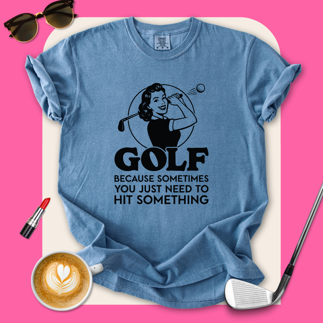 Golf...Hit Something T-Shirt