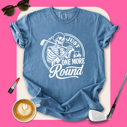 Just One More Round T-Shirt