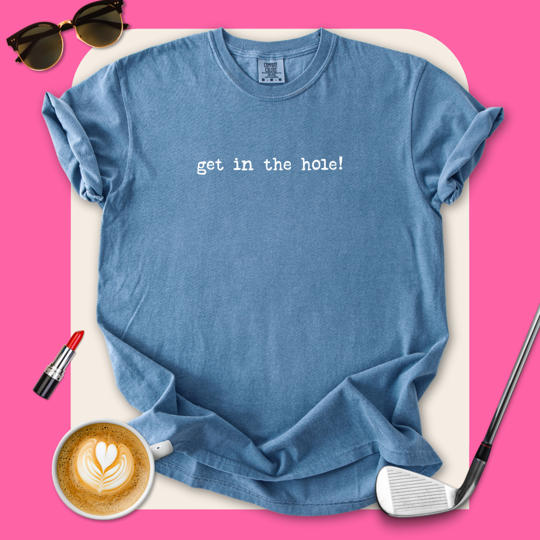 Get In The Hole! T-Shirt