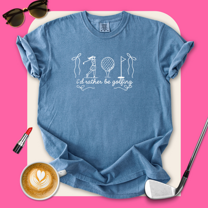 I'd Rather Be Golfing T-Shirt