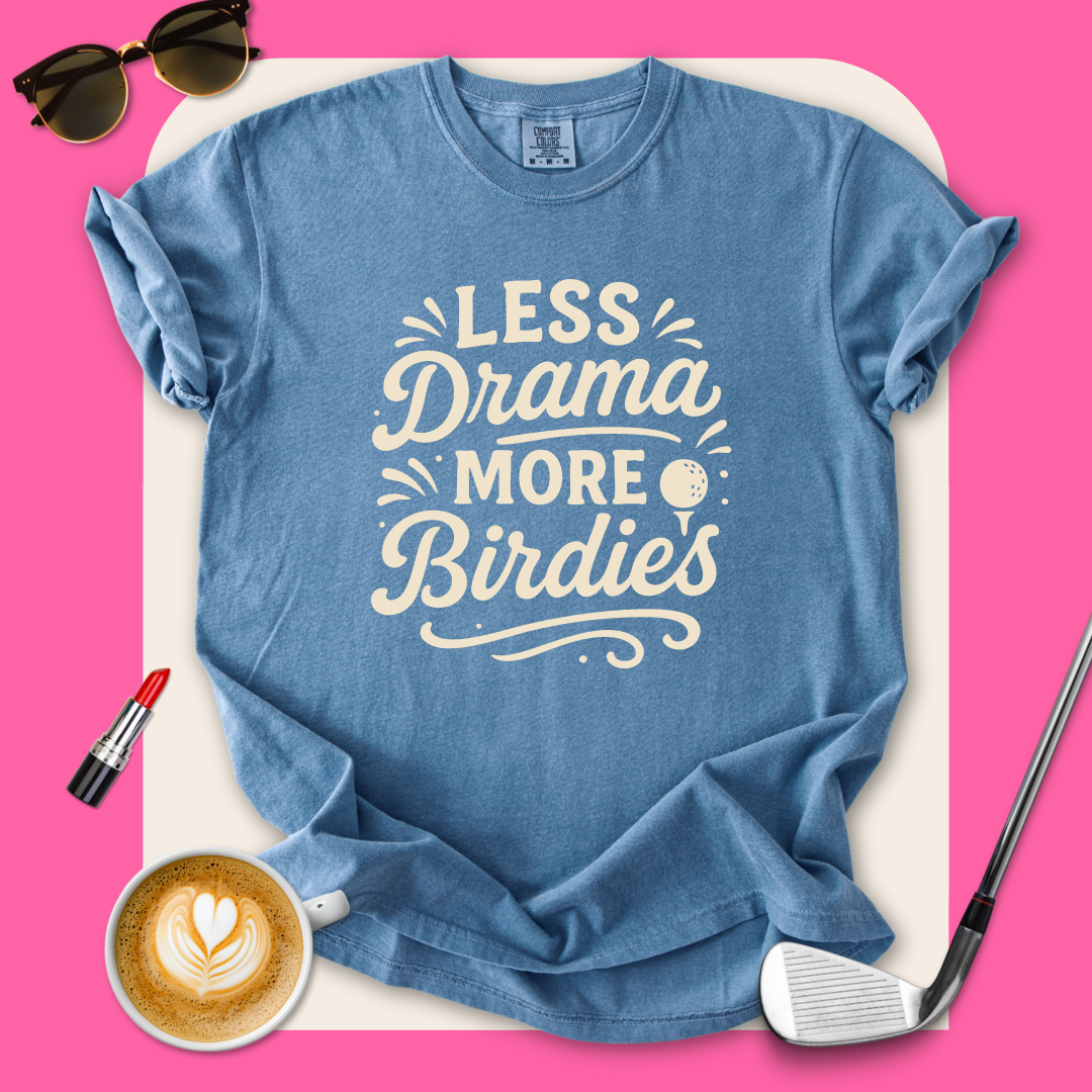 Less Drama More Birdies T-Shirt