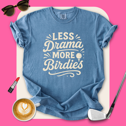 Less Drama More Birdies T-Shirt