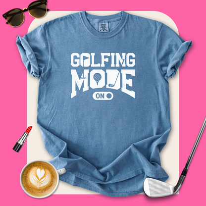 Golfing Mode On T-Shirt