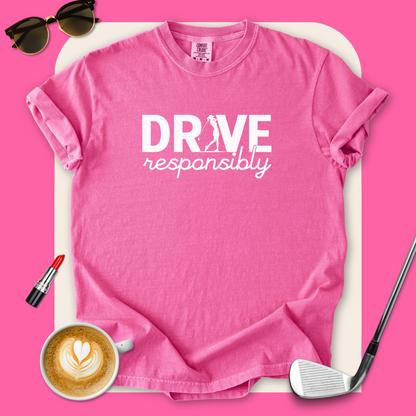 Drive Responsibly Golf T-Shirt
