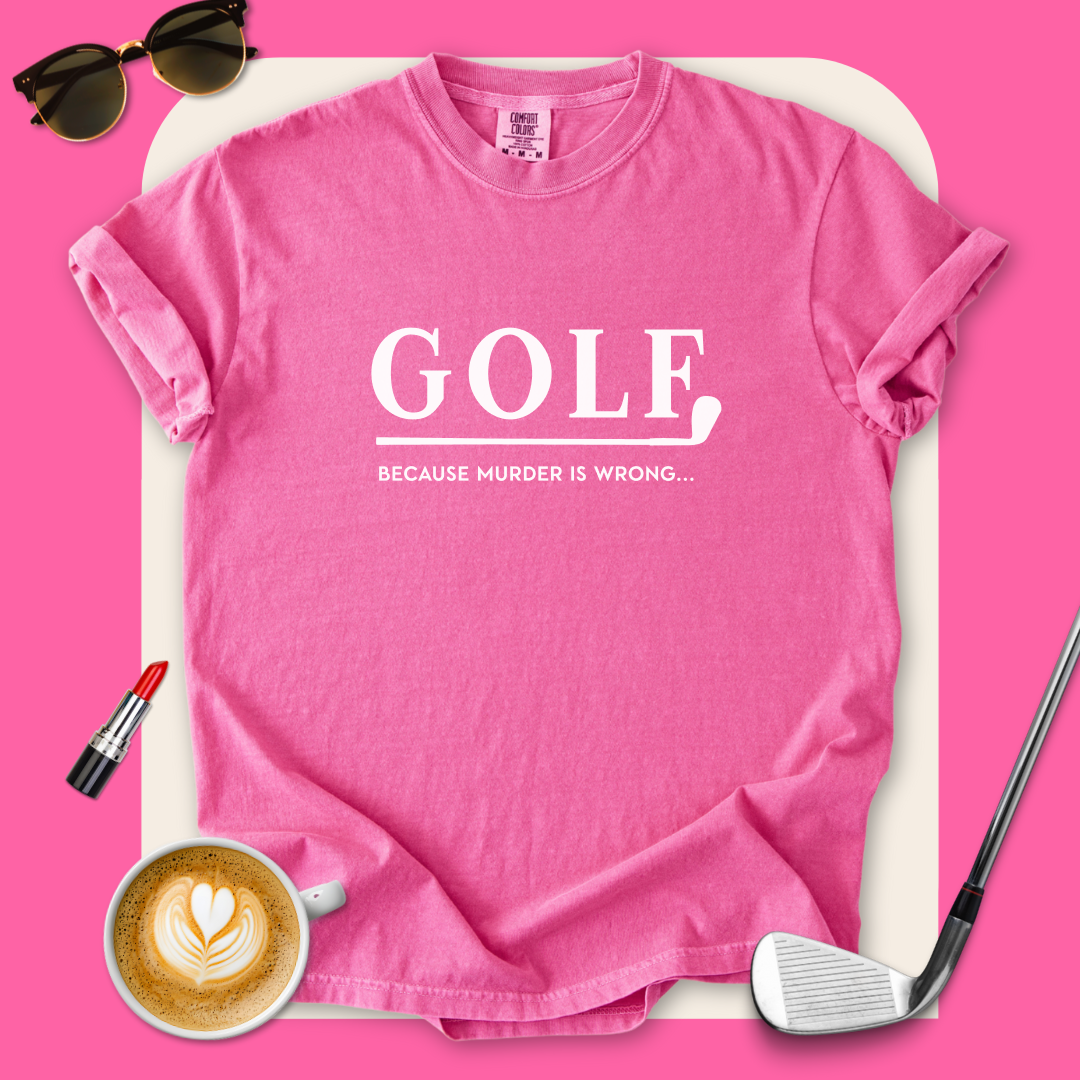 Golf Because Murder Is Wrong T-Shirt