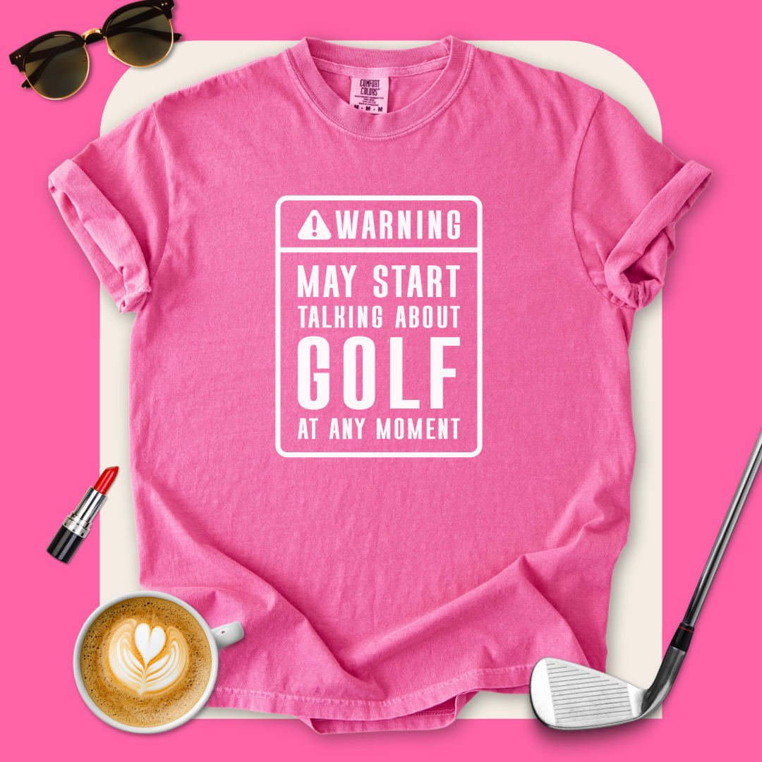 Warning, May Talk About Golf T-Shirt
