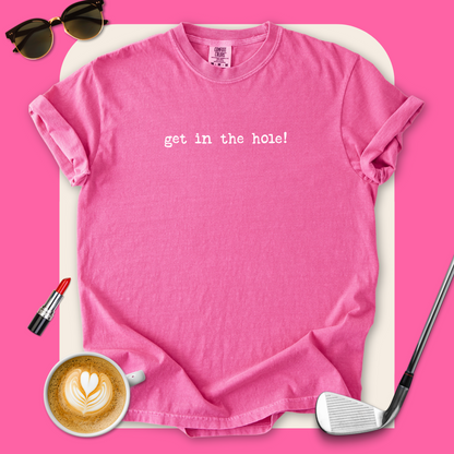 Get In The Hole! T-Shirt