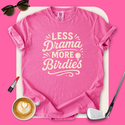 Less Drama More Birdies T-Shirt