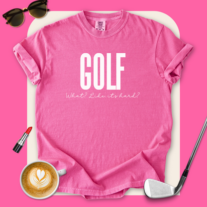 Golf. Like, It's Hard? T-Shirt