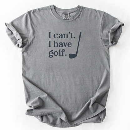 I Can't. I Have Golf. T-Shirt
