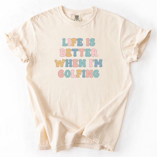Life Is Better When I'm Golfing T-Shirt