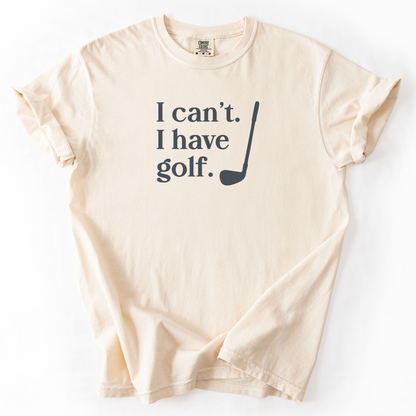I Can't. I Have Golf. T-Shirt