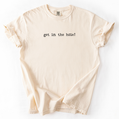 Get In The Hole! T-Shirt