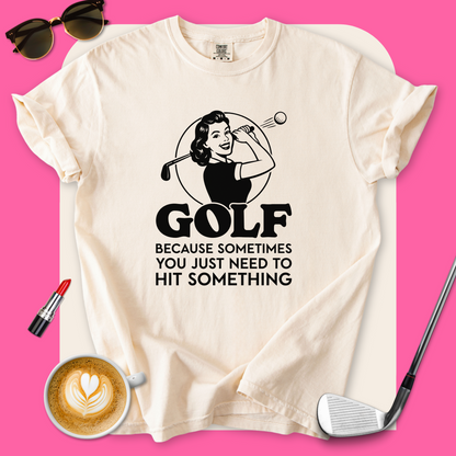 Golf...Hit Something T-Shirt