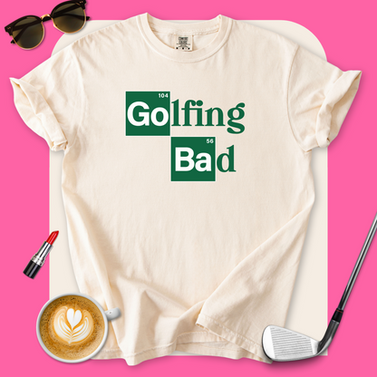 Golfing Bad T-Shirt