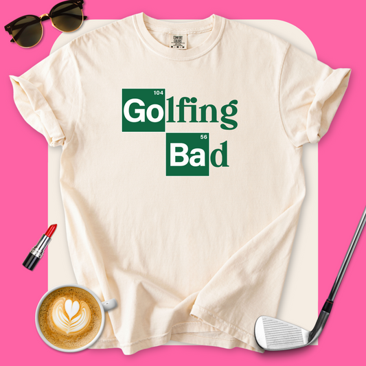 Golfing Bad T-Shirt