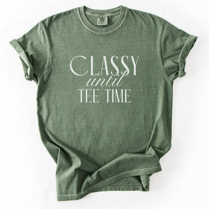 Classy Until Tee Time T-Shirt