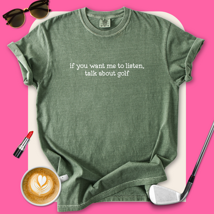 If You Want Me To Listen T-Shirt