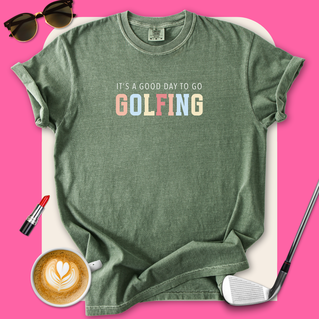 It's A Good Day To Go Golfing T-Shirt