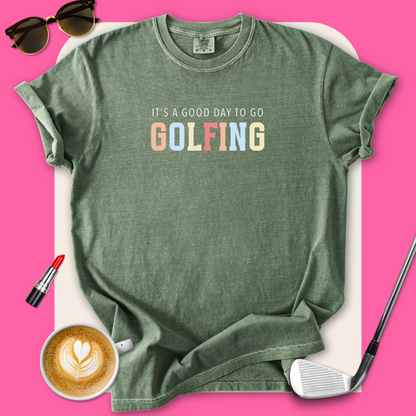It's A Good Day To Go Golfing T-Shirt