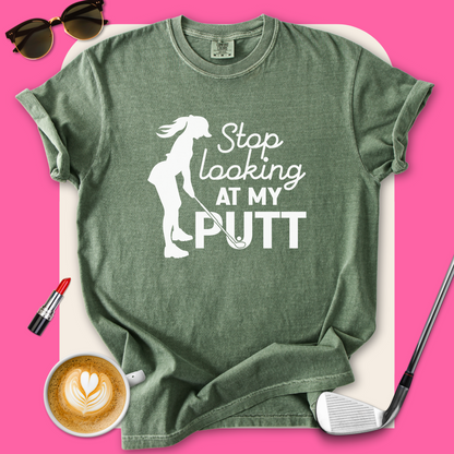 Stop Looking at My Putt T-Shirt