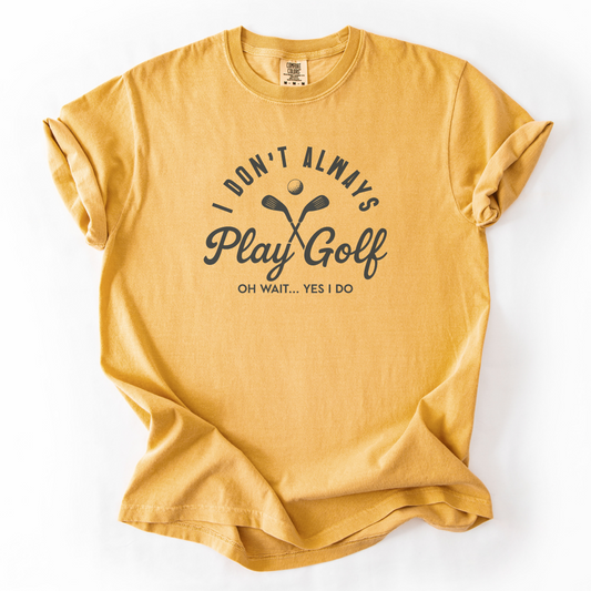 I Don't Always Play Golf T-Shirt