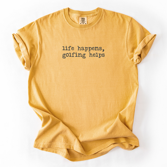 Life Happens, Golfing Helps T-Shirt