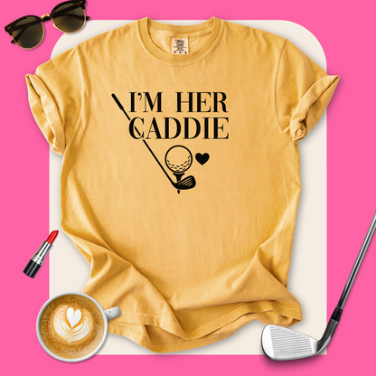 I'm Her Caddie T-Shirt