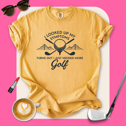 Just Need More Golf T-Shirt