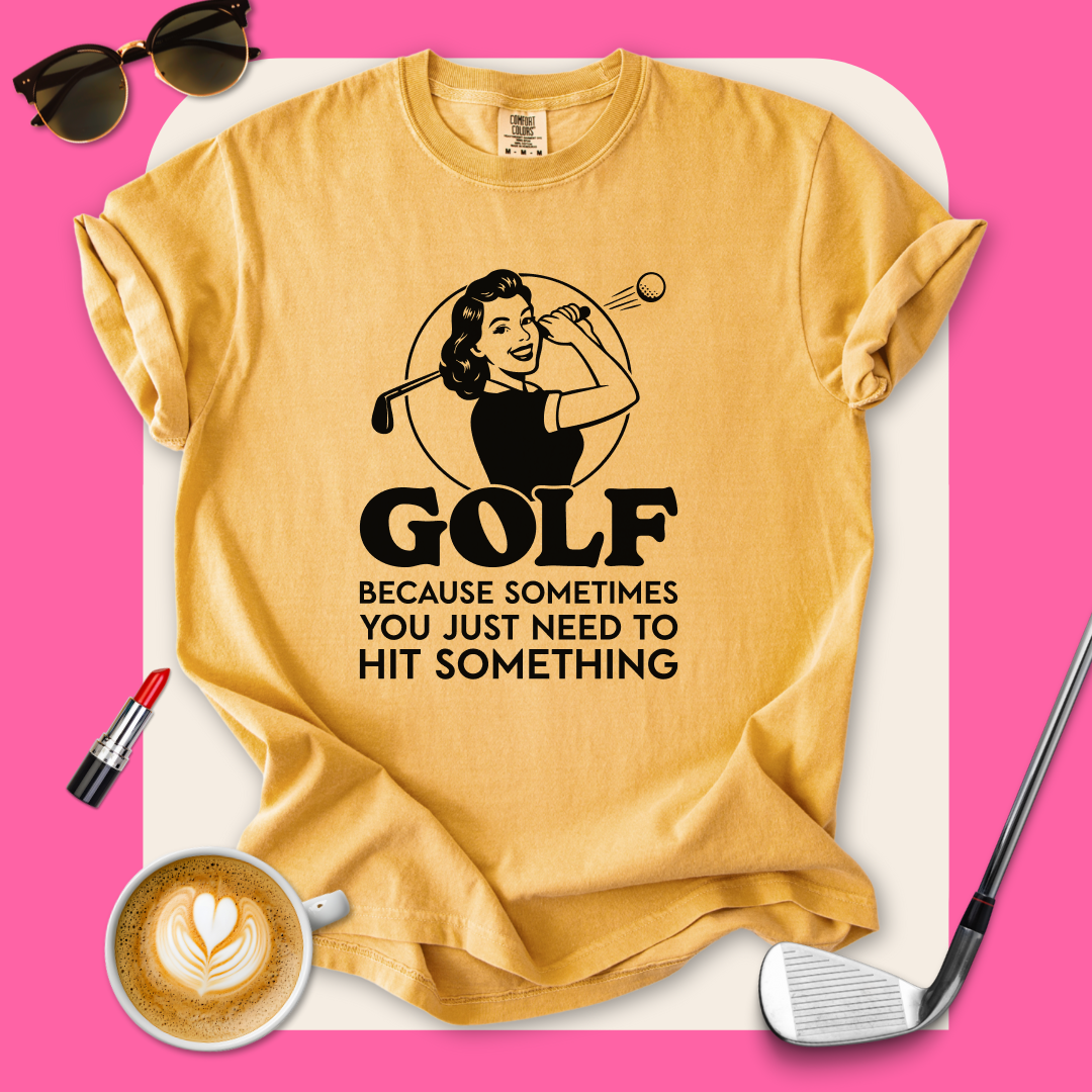 Golf...Hit Something T-Shirt