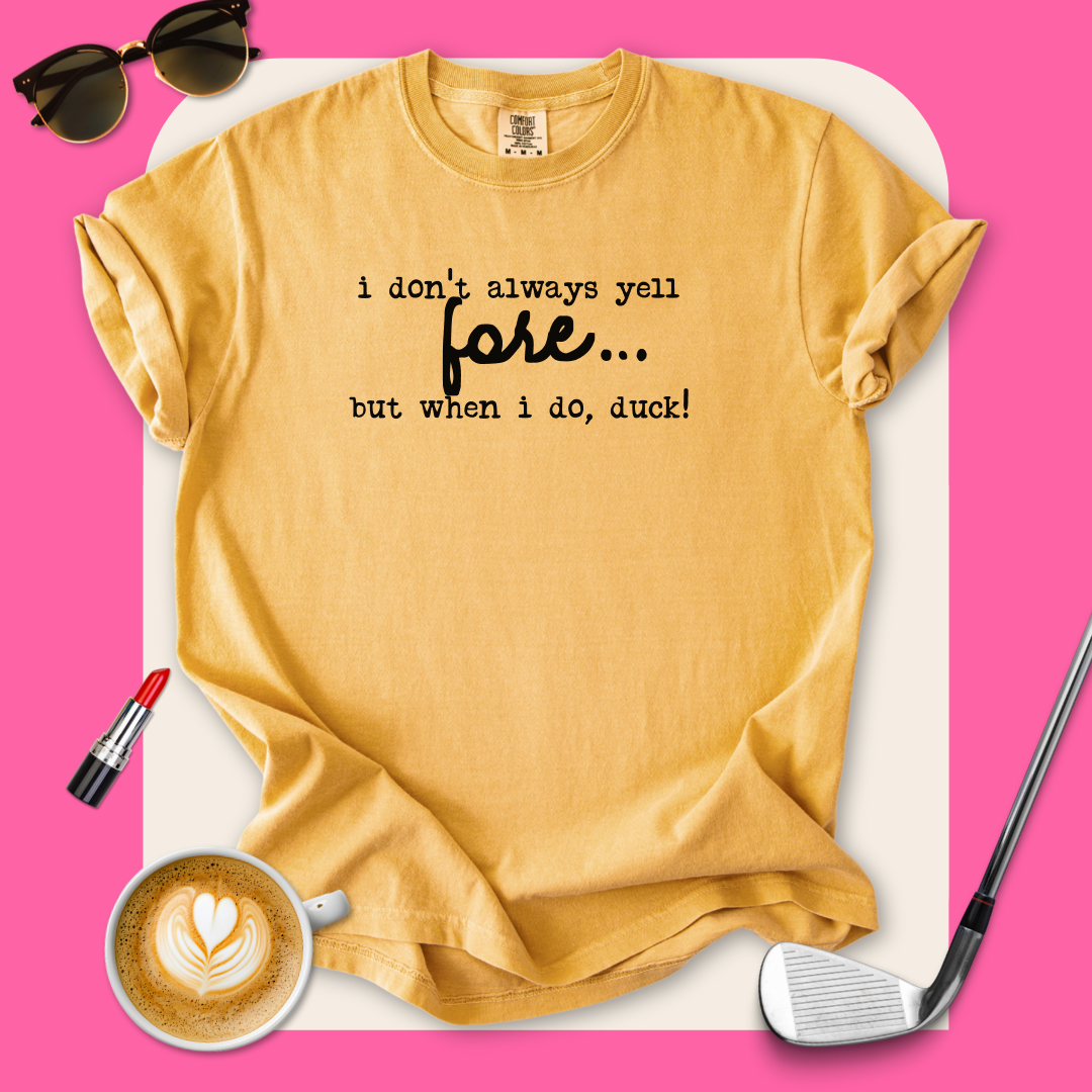 I Don't Always Yell 'Fore'... T-Shirt
