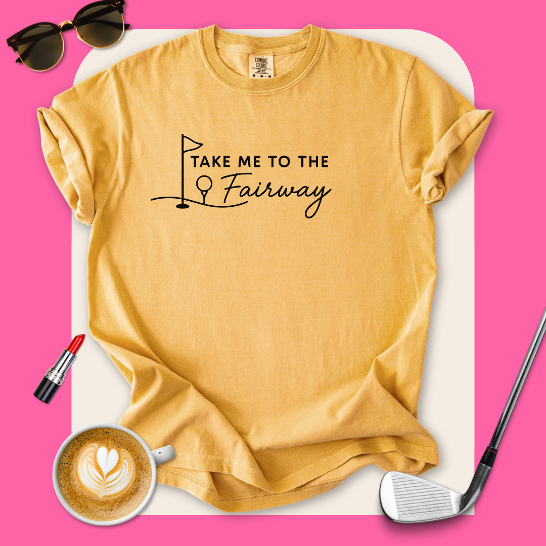 Take Me To The Fairway T-Shirt
