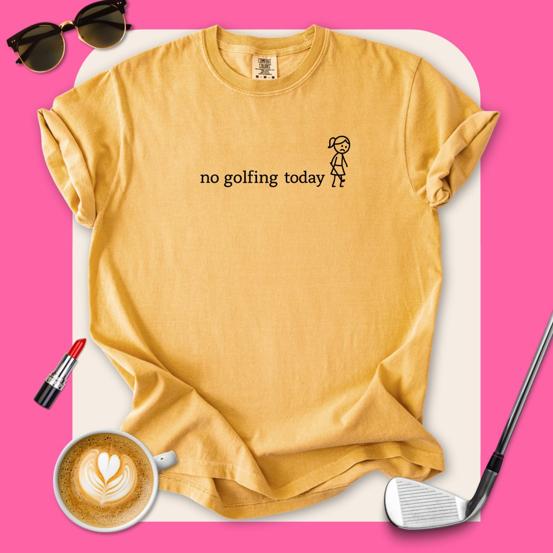 No Golfing Today T-Shirt