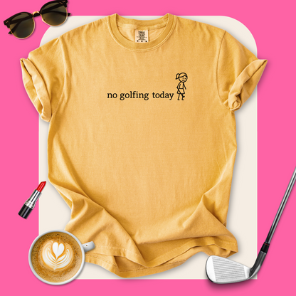 No Golfing Today T-Shirt