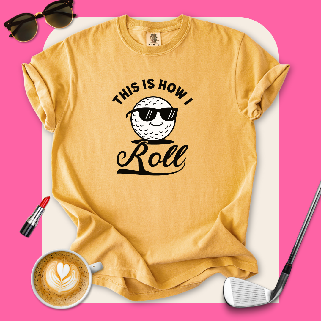 This is How I Roll Golf T-Shirt
