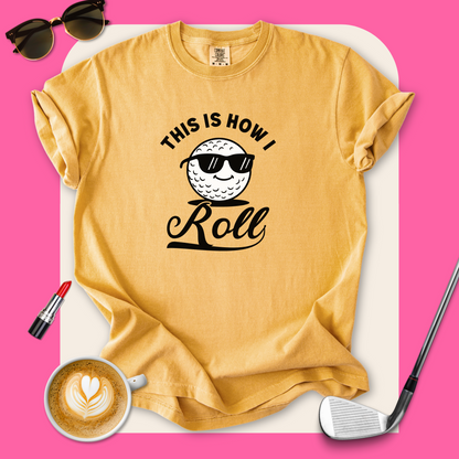This is How I Roll Golf T-Shirt