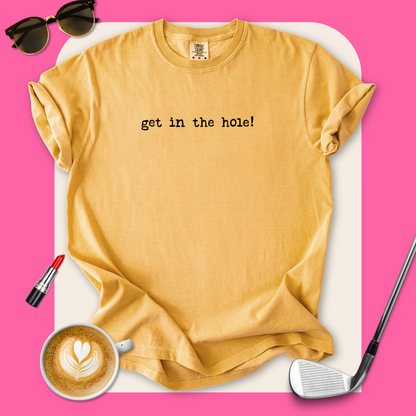 Get In The Hole! T-Shirt