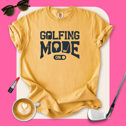 Golfing Mode On T-Shirt