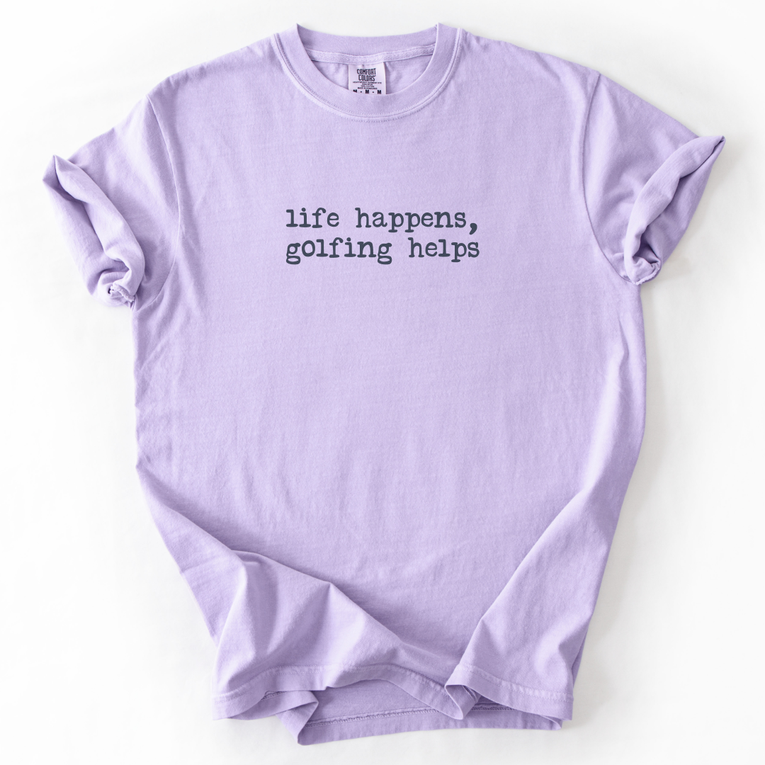 Life Happens, Golfing Helps T-Shirt