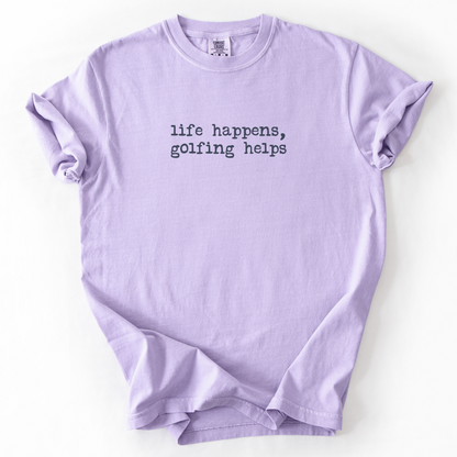 Life Happens, Golfing Helps T-Shirt
