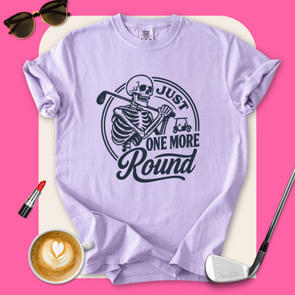 Just One More Round T-Shirt