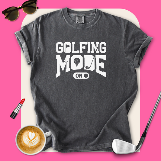 Golfing Mode On T-Shirt