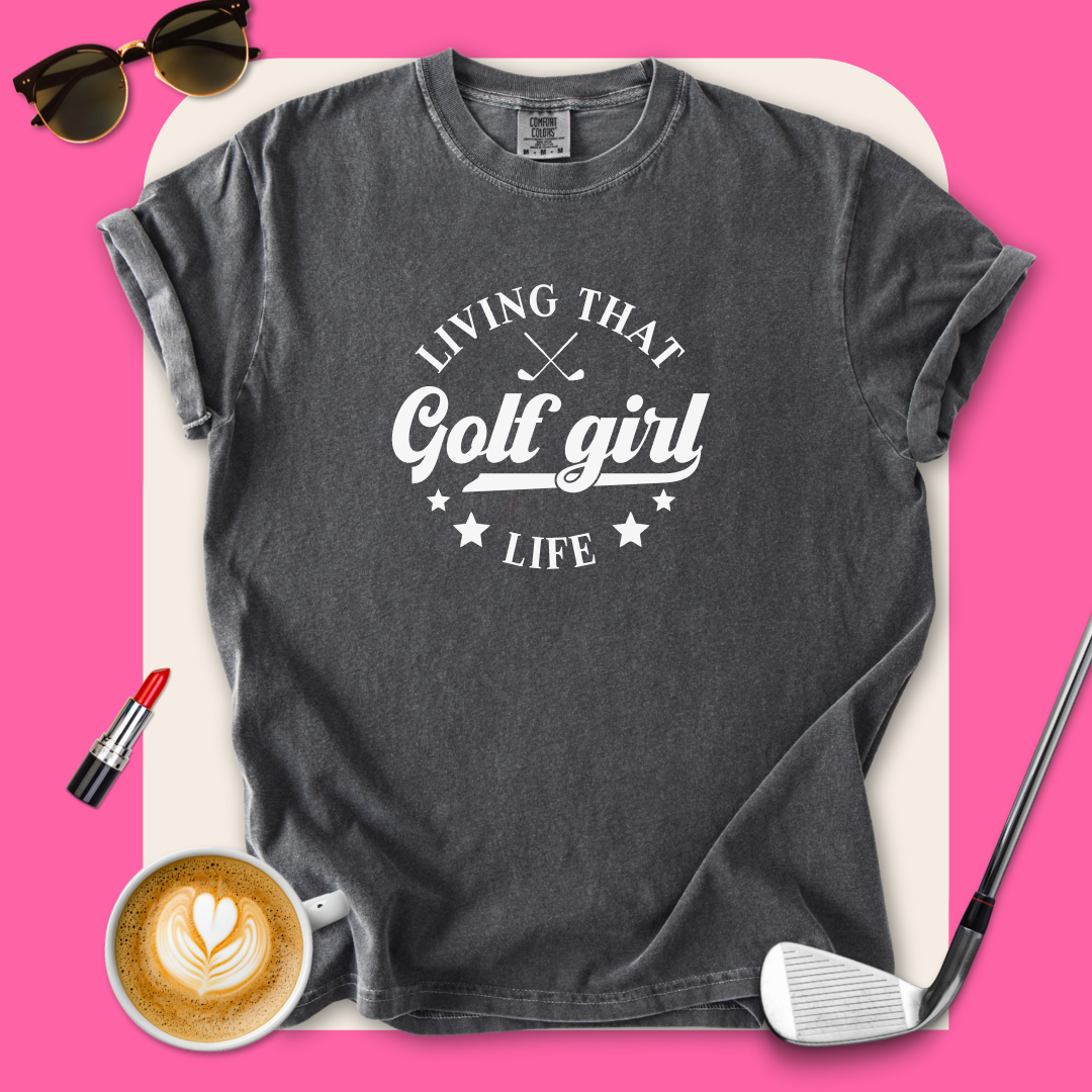 Living that Golf Girl Life T-Shirt