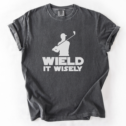 Wield It Wisely T-Shirt