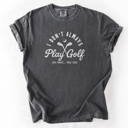 I Don't Always Play Golf T-Shirt