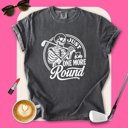 Just One More Round T-Shirt
