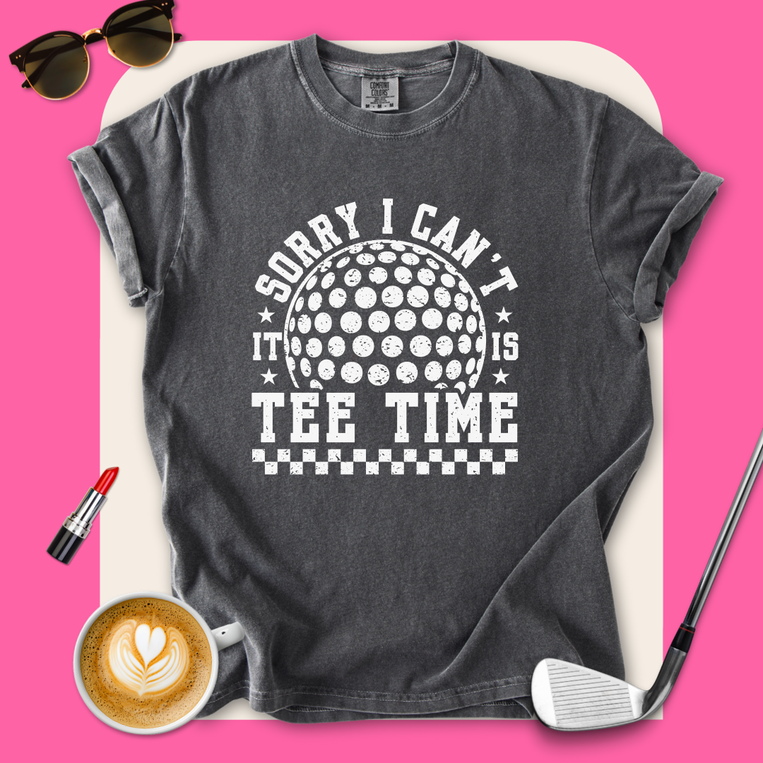 Sorry Can't, Tee Time T-Shirt