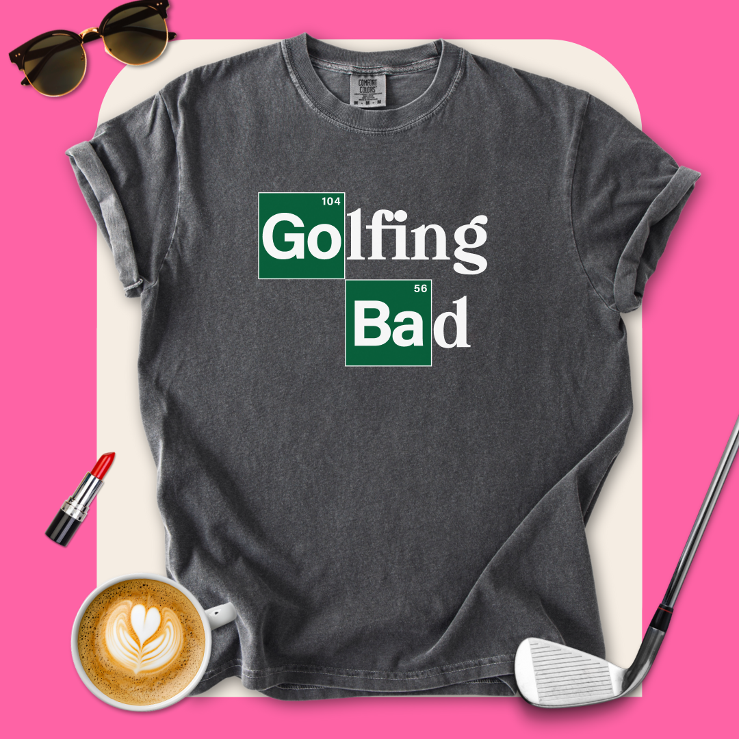 Golfing Bad T-Shirt